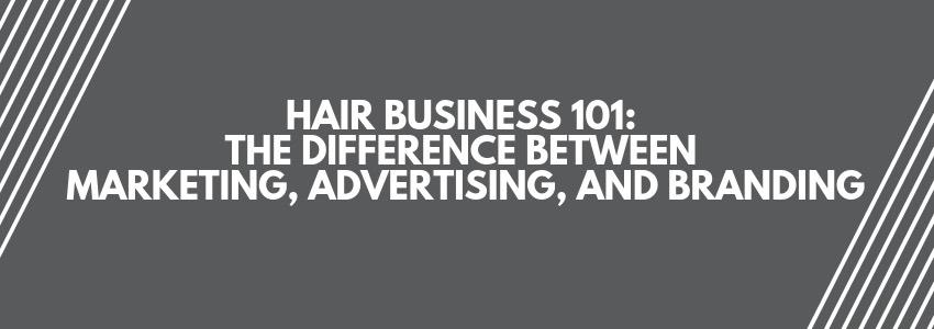 Hair-Business-101-The-Difference-Between-Marketing-Advertising-and-Branding_850x300 (1).jpg